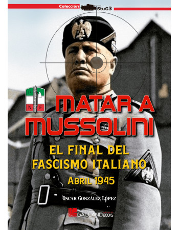 Matar a Mussolini. El final...